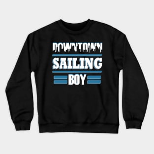 Sailing Sailboat Wind Sea Sayings Gift Boy Crewneck Sweatshirt